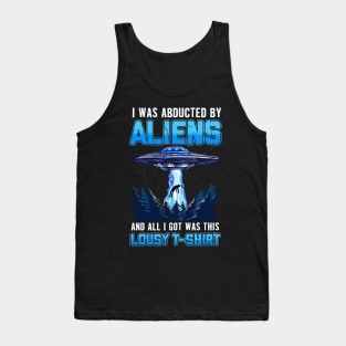 Abducted By Aliens All I Got Was Lousy T-Shirt Tank Top